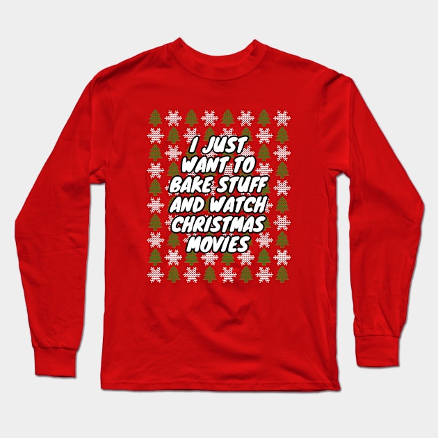 I Just Want To Bake Stuff And Watch Christmas Movies Long Sleeve T-Shirt by LunaMay